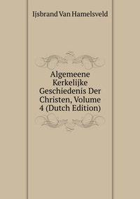 Algemeene Kerkelijke Geschiedenis Der Christen, Volume 4 (Dutch Edition)