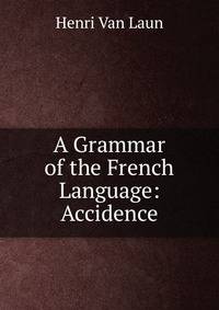 A Grammar of the French Language: Accidence