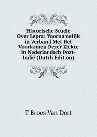 Historische Studie Over Lepra: Voornamelijk in Verband Met Het Voorkomen Dezer Ziekte in Nederlandsch Oost-Indie (Dutch Edition)