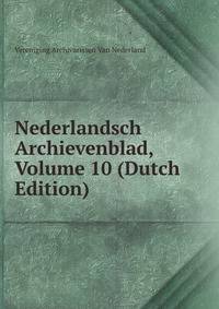 Nederlandsch Archievenblad, Volume 10 (Dutch Edition)