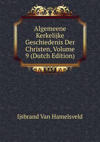 Algemeene Kerkelijke Geschiedenis Der Christen, Volume 9 (Dutch Edition)