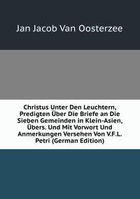 Christus Unter Den Leuchtern, Predigten Uber Die Briefe an Die Sieben Gemeinden in Klein-Asien, Ubers. Und Mit Vorwort Und Anmerkungen Versehen Von V.F.L. Petri (German Edition)