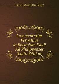 Commentarius Perpetuus in Epistolam Pauli Ad Philippenses (Latin Edition)