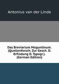 Das Breviarium Moguntinum. (Quellenforsch. Zur Gesch. D. Erfindung D. Typogr.). (German Edition)