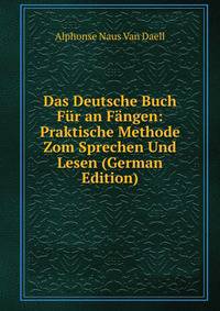 Das Deutsche Buch Fur an Fangen: Praktische Methode Zom Sprechen Und Lesen (German Edition)