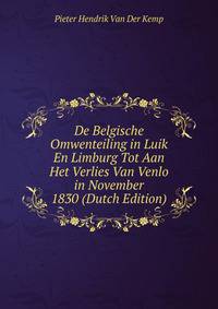 De Belgische Omwenteiling in Luik En Limburg Tot Aan Het Verlies Van Venlo in November 1830 (Dutch Edition)
