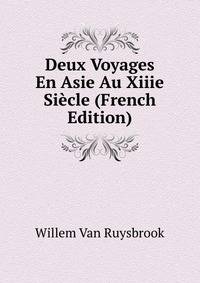 Deux Voyages En Asie Au Xiiie Siecle (French Edition)
