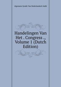 Handelingen Van Het . Congress ., Volume 1 (Dutch Edition)