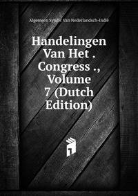 Handelingen Van Het . Congress ., Volume 7 (Dutch Edition)