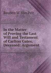 In the Matter of Proving the Last Will and Testament of Carlton Gates, Deceased: Argument
