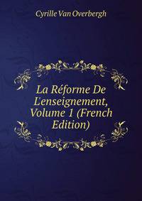 La R?forme De L'enseignement, Volume 1 (French Edition)