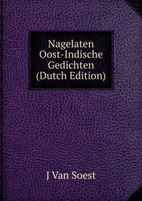 Nagelaten Oost-Indische Gedichten (Dutch Edition)
