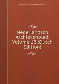Nederlandsch Archievenblad, Volume 12 (Dutch Edition)