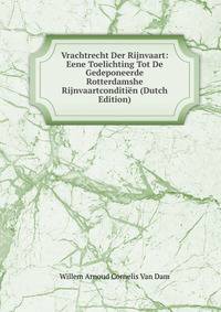 Vrachtrecht Der Rijnvaart: Eene Toelichting Tot De Gedeponeerde Rotterdamshe Rijnvaartconditien (Dutch Edition)