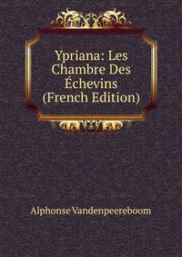 Ypriana: Les Chambre Des Echevins (French Edition)