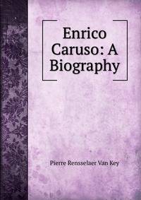 Enrico Caruso: A Biography