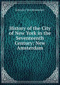 History of the City of New York in the Seventeenth Century: New Amsterdam