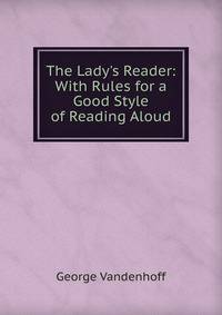 The Lady's Reader: With Rules for a Good Style of Reading Aloud