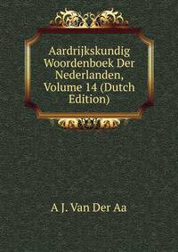 Aardrijkskundig Woordenboek Der Nederlanden, Volume 14 (Dutch Edition)