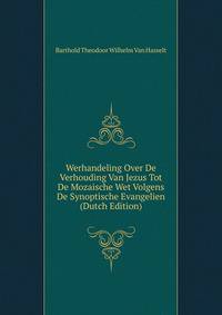Werhandeling Over De Verhouding Van Jezus Tot De Mozaische Wet Volgens De Synoptische Evangelien (Dutch Edition)
