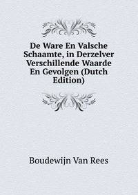 De Ware En Valsche Schaamte, in Derzelver Verschillende Waarde En Gevolgen (Dutch Edition)