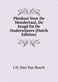 Pleidooi Voor De Moedertaal, De Jeugd En De Onderwijzers (Dutch Edition)