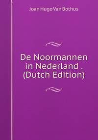 De Noormannen in Nederland . (Dutch Edition)