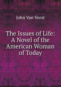 The Issues of Life: A Novel of the American Woman of Today