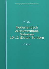 Nederlandsch Archievenblad, Volumes 10-12 (Dutch Edition)