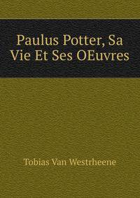 Paulus Potter, Sa Vie Et Ses OEuvres