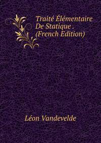 Traite Elementaire De Statique . (French Edition)