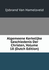 Algemeene Kerkelijke Geschiedenis Der Christen, Volume 18 (Dutch Edition)