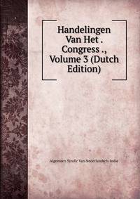 Handelingen Van Het . Congress ., Volume 3 (Dutch Edition)