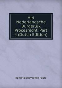 Het Nederlandsche Burgerlijk Procesrecht, Part 4 (Dutch Edition)