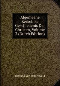Algemeene Kerkelijke Geschiedenis Der Christen, Volume 3 (Dutch Edition)