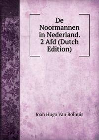 De Noormannen in Nederland. 2 Afd (Dutch Edition)