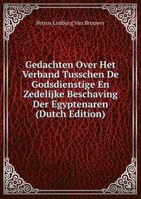 Gedachten Over Het Verband Tusschen De Godsdienstige En Zedelijke Beschaving Der Egyptenaren (Dutch Edition)