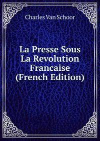 La Presse Sous La Revolution Francaise (French Edition)