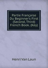 Partie Fran?aise Du Beginner's First (Second, Third) French Book. (Key).