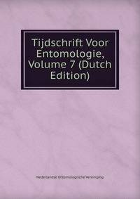 Tijdschrift Voor Entomologie, Volume 7 (Dutch Edition)