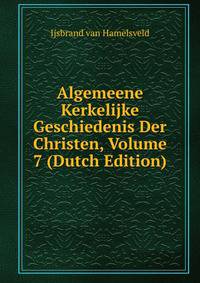 Algemeene Kerkelijke Geschiedenis Der Christen, Volume 7 (Dutch Edition)