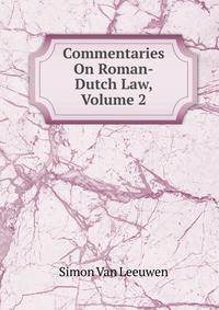Commentaries On Roman-Dutch Law, Volume 2