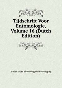 Tijdschrift Voor Entomologie, Volume 16 (Dutch Edition)