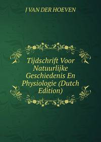 Tijdschrift Voor Natuurlijke Geschiedenis En Physiologie (Dutch Edition)