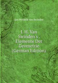 J. H. Van Swinden's . Elemente Der Geometrie (German Edition)