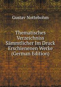 Thematisches Verzeichniss Sammtlicher Im Druck Erschienenen Werke (German Edition)