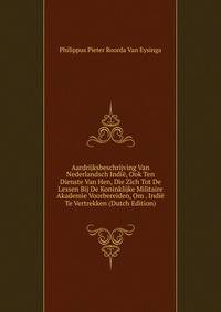 Aardrijksbeschrijving Van Nederlandsch Indie, Ook Ten Dienste Van Hen, Die Zich Tot De Lessen Bij De Koninklijke Militaire Akademie Voorbereiden, Om . Indie Te Vertrekken (Dutch Edition)