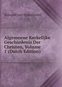 Algemeene Kerkelijke Geschiedenis Der Christen, Volume 1 (Dutch Edition)