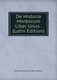 De Historia Morborum Liber Unus . (Latin Edition)