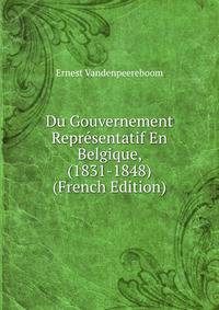 Du Gouvernement Representatif En Belgique, (1831-1848) (French Edition)